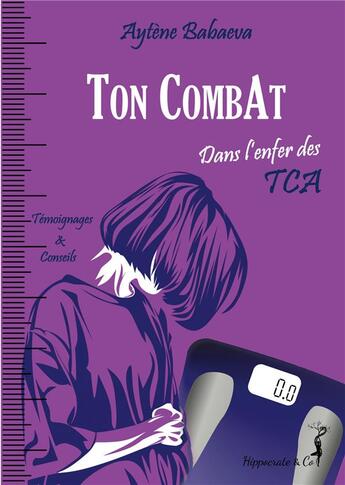 Couverture du livre « Ton combat : dans l'enfer des TCA ; anorexie, boulimie, hyperphagie... » de Aytene Babaeva aux éditions Jdh