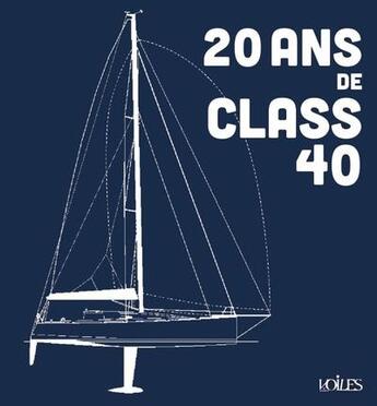 Couverture du livre « 20 ans de Class40 / 20 years of Class40 » de Francois Chevalier aux éditions Voiles Et Voiliers