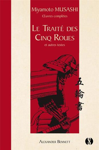 Couverture du livre « Le traité des cinq roues : Et autres textes Miyamoto Musashi oeuvres complètes » de Bennett et Miyamoto Musashi aux éditions Synchronique