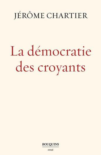 Couverture du livre « La démocratie des croyants » de Jerome Chartier aux éditions Bouquins