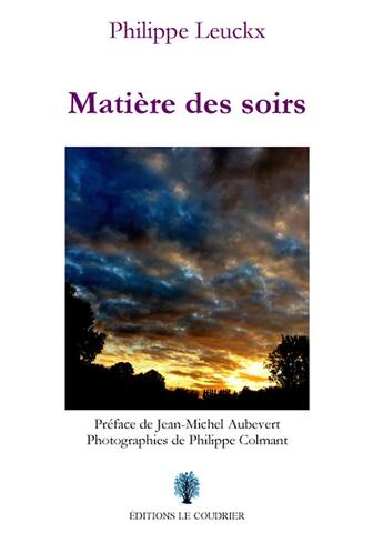 Couverture du livre « Matière des soirs » de Philippe Leuckx aux éditions Le Coudrier