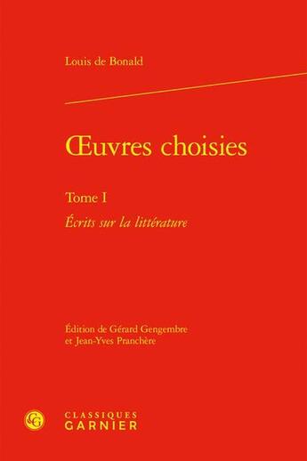 Couverture du livre « Oeuvres choisies Tome 1 : Écrits sur la littérature » de Louis De Bonald aux éditions Classiques Garnier