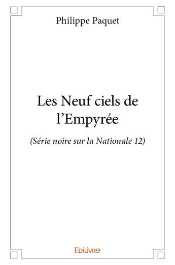 Couverture du livre « Les neuf ciels de l'empyree - (serie noire sur la nationale 12) » de Philippe Paquet aux éditions Edilivre