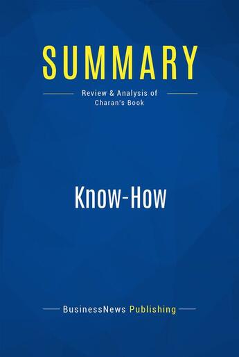 Couverture du livre « Summary: Know-How : Review and Analysis of Charan's Book » de Businessnews Publish aux éditions Business Book Summaries