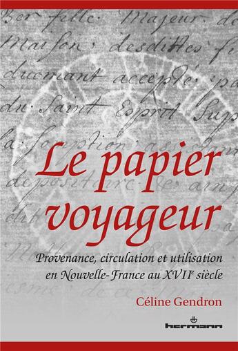 Couverture du livre « Le papier voyageur ; provenance, circulation et utilisation en nouvelle-France au XVIIe siècle » de Celine Gendron aux éditions Hermann