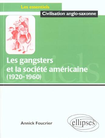 Couverture du livre « Les gangsters et la societe americaine - 1920-1960 » de Annick Foucrier aux éditions Ellipses