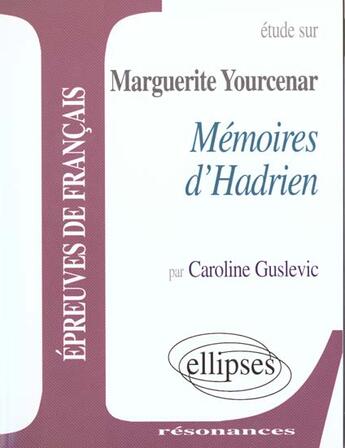 Couverture du livre « Yourcenar, memoires d'hadrien » de Guslevic aux éditions Ellipses Marketing