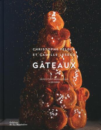 Couverture du livre « Gâteaux ; 150 petits et gros gâteaux à dévorer » de Christophe Felder et Camille Lesecq aux éditions La Martiniere