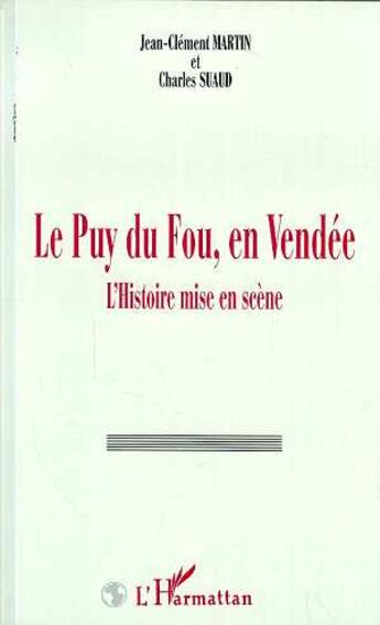 Couverture du livre « Puy du fou en Vendee ; l'histoire mise en scène » de J.C. Martin et Suaud aux éditions L'harmattan