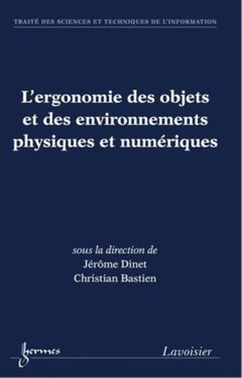 Couverture du livre « L'ergonomie des objets et des environnements physiques et numériques » de Jerome Dinet et Christian Bastien aux éditions Hermes Science Publications