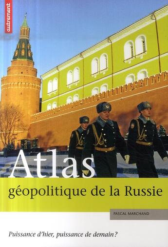 Couverture du livre « Atlas géopolitique de la Russie ; puissance d'hier, puissance de demain ? » de Pascal Marchand aux éditions Autrement