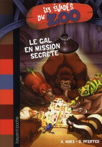 Couverture du livre « Les évadés du zoo t.7 ; le Gal en mission secrète » de Andre Marx et Boris Pfeiffer aux éditions Bayard Jeunesse