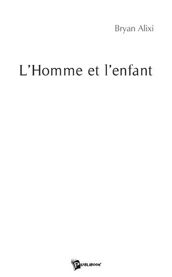 Couverture du livre « L'homme et l'enfant » de Alixi Bryan aux éditions Publibook