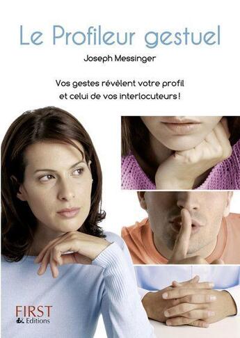 Couverture du livre « Le profileur gestuel ; vos gestes révèlent votre profil et celui de vos interlocuteurs ! » de Joseph Messinger aux éditions First