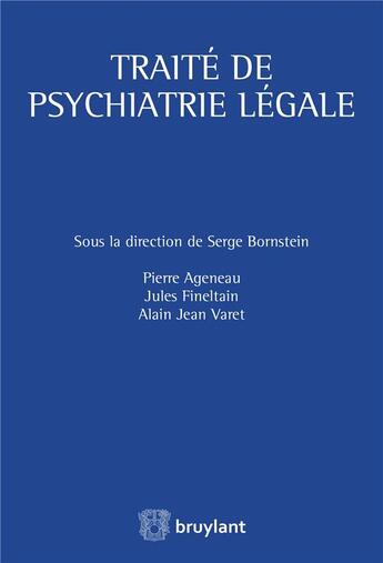 Couverture du livre « Traité de psychiatrie légale » de Serge Bornstein et Pierre Ageneau et Jules Fineltain et Alain Jean Varet aux éditions Bruylant