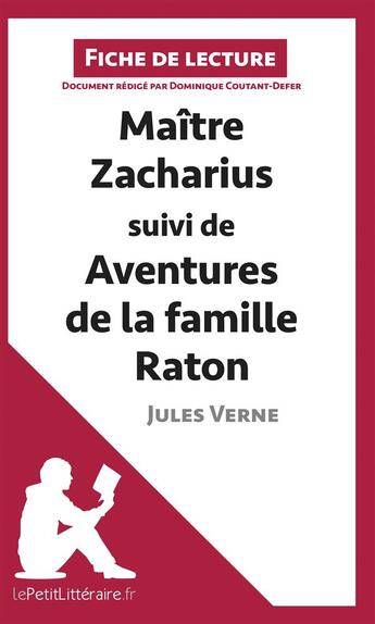 Couverture du livre « Fiche de lecture : maître Zacharius suivi des aventures de la famille Raton, de Jules Verne ; analyse complète de l'oeuvre et résumé » de Dominique Coutant-Defer aux éditions Lepetitlitteraire.fr