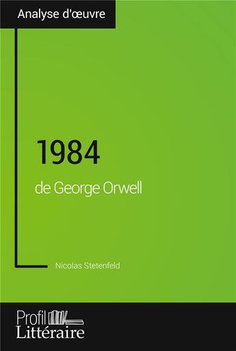 Couverture du livre « 1984 de George Orwell : approfondissez votre lecture des romans classiques et et modernes avec Profil-Litteraire.fr » de Nicolas Stetenfeld aux éditions Profil Litteraire