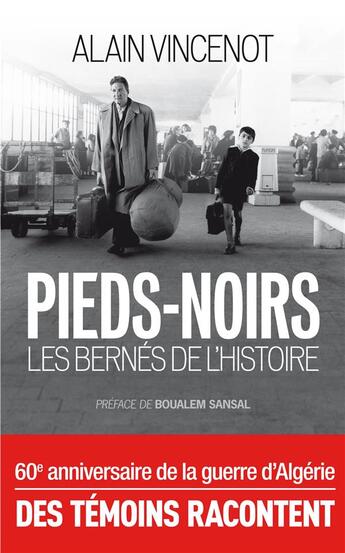 Couverture du livre « Les Pieds-noirs ; bernés de l'Histoire » de Alain Vincenot aux éditions Archipel