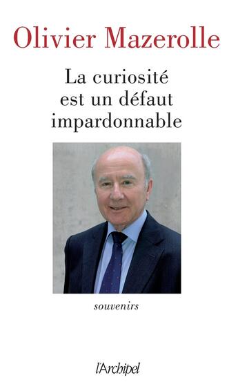 Couverture du livre « La curiosité est un défaut impardonnable » de Olivier Mazerolle aux éditions Archipel