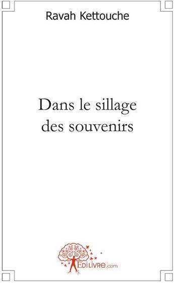 Couverture du livre « Dans le sillage des souvenirs » de Ravah Kettouche aux éditions Edilivre