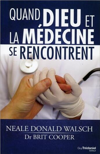Couverture du livre « Quand Dieu et la médecine se rencontrent » de Neale Donald Walsch et Brit Cooper aux éditions Guy Trédaniel