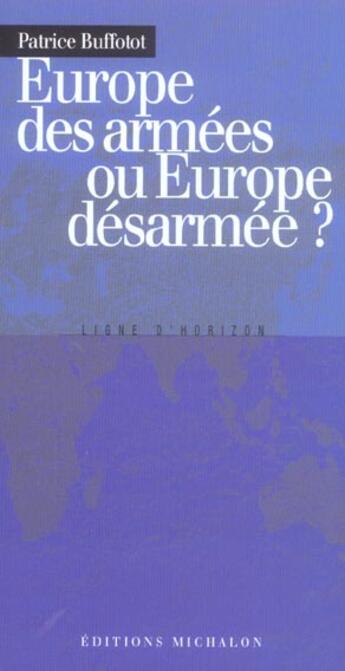 Couverture du livre « Europe des armees ou europe desarmee » de Patrice Buffotot aux éditions Michalon