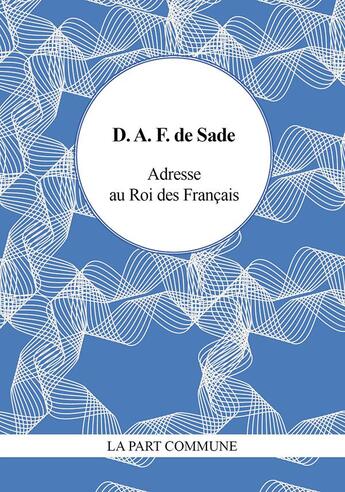Couverture du livre « Adresse au roi des français » de Donatien-Alphonse-Francois De Sade aux éditions La Part Commune