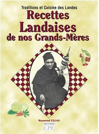 Couverture du livre « Traditions et cuisine des Landes ; recettes landaises de nos grands-mères » de Raymond Ullas aux éditions Communication Presse Edition