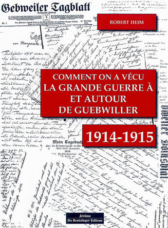 Couverture du livre « Comment On A Vecu La Grande Guerre A Et Autour De Guebwiller 1914-1915 » de Robert Heim aux éditions Do Bentzinger