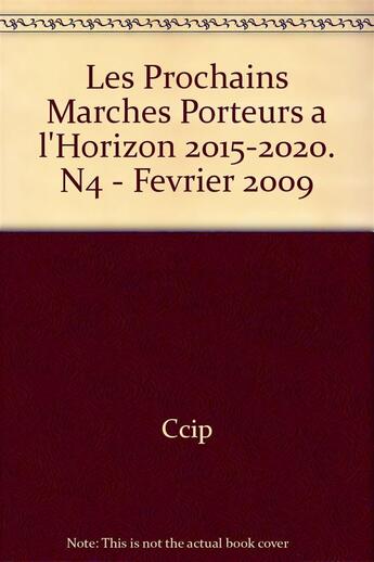 Couverture du livre « Les prochains marches porteurs a l'horizon 2015-2020. n4 - fevrier 2009 » de Ccip/ aux éditions Cci Paris