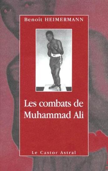 Couverture du livre « Les Combats de Muhammad Ali » de Benoit Heimermann aux éditions Castor Astral