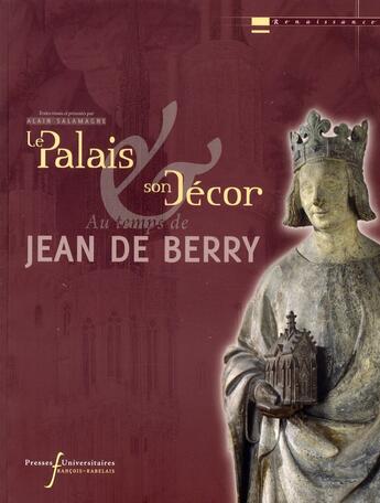 Couverture du livre « Le palais et son décor au temps de Jean de Berry » de Alain Salamagne aux éditions Pu De Rennes