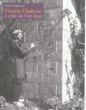 Couverture du livre « Gaston Chaissac ; à côté de l'art brut » de Serge Fauchereau aux éditions Andre Dimanche