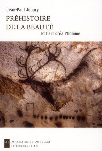 Couverture du livre « Préhistoire de la beauté ; et l'art créa l'homme » de Jean-Paul Jouary aux éditions Impressions Nouvelles