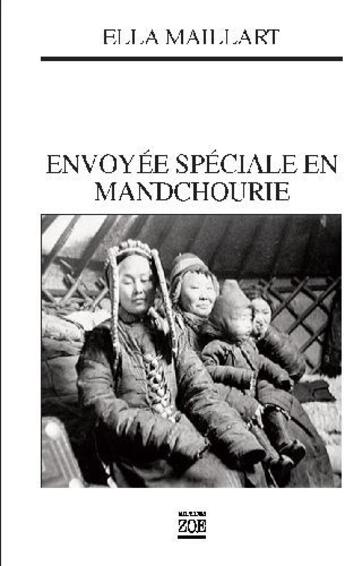 Couverture du livre « Envoyée spéciale en Mandchourie » de Ella Maillart aux éditions Zoe