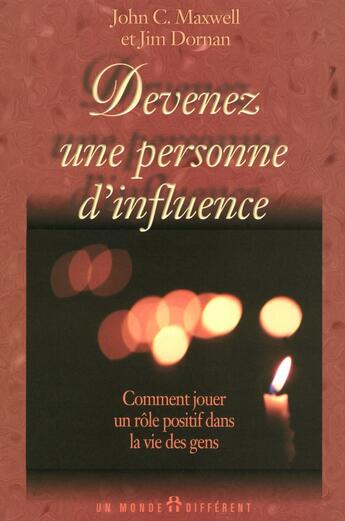 Couverture du livre « Devenez une personne d'influence - Comment jouer un rôle positif dans la vie des gens » de Maxwell/Dornan aux éditions Un Monde Different