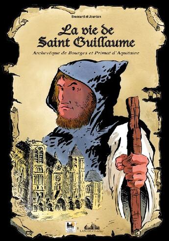 Couverture du livre « La vie de Saint-Guillaume ; archevêque de Bourges et primat d'Aquitaine » de Multimedia Lancosme aux éditions Lancosme