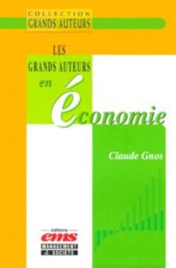 Couverture du livre « Les grands auteurs en économie » de Claude Gnos aux éditions Ems