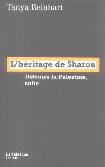 Couverture du livre « L'heritage de sharon ; detruire la palestine, suite » de Tanya Reinhart aux éditions Fabrique