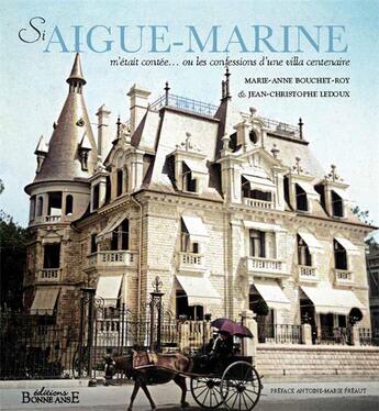 Couverture du livre « Si aigue-marine m'etait contee... - ou les confessions d'une villa centenaire » de Bouchet-Roy/Ledoux aux éditions Bonne Anse