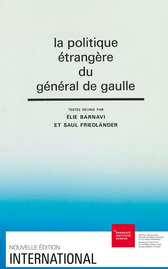 Couverture du livre « La Politique étrangère du général de Gaulle » de Friedl Barnavi Elie aux éditions Graduate Institute Publications