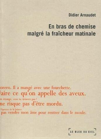 Couverture du livre « En bras de chemise malgré la fraîcheur matinale » de Didier Arnaudet aux éditions Le Bleu Du Ciel