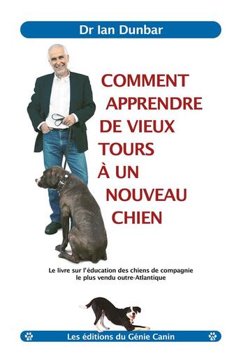 Couverture du livre « Comment apprendre de vieux tours à un nouveau chien » de Ian Dunbar aux éditions Editions Du Genie Canin