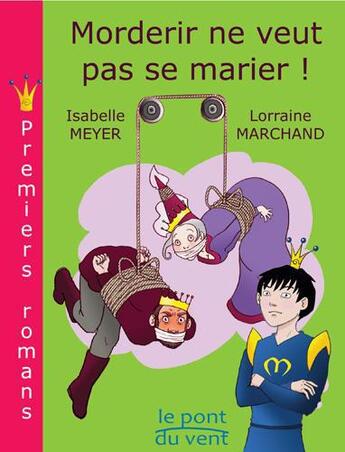 Couverture du livre « Morderir ne veut pas se marier ! » de Isabelle Meyer et Lorraine Marchand aux éditions Le Pont Du Vent