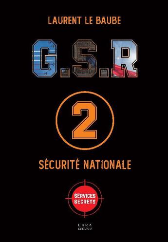 Couverture du livre « G.S.R : sécurité nationale » de Laurent Le Baube aux éditions Cara