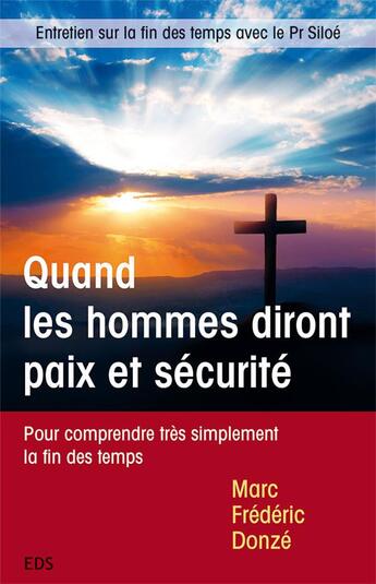 Couverture du livre « Quand les hommes diront paix et securite - pour comprendre tres simplement la fin des temps » de Donze Marc Frederic aux éditions Editions Le Seneve