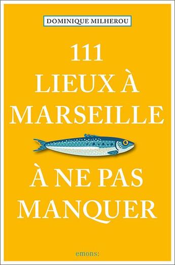 Couverture du livre « 111 lieux à Marseille à ne pas manquer » de Dominique Milherou aux éditions Emons