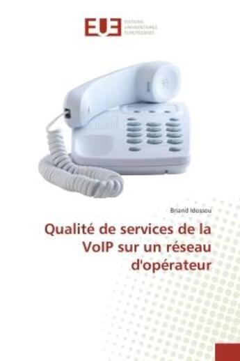 Couverture du livre « Qualite de services de la voip sur un reseau d'operateur » de Idossou Briand aux éditions Editions Universitaires Europeennes