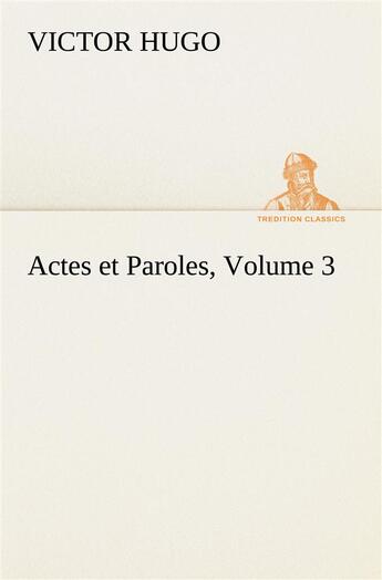 Couverture du livre « Actes et paroles volume 3 » de Victor Hugo aux éditions Tredition