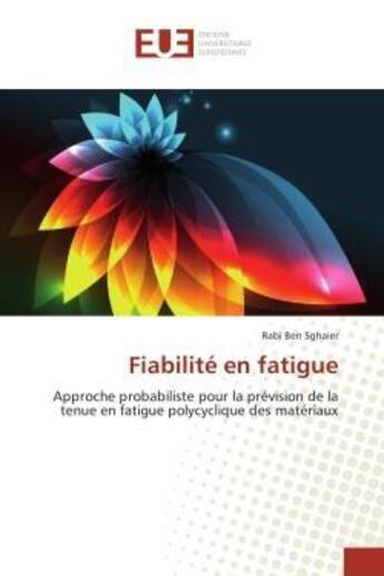 Couverture du livre « Fiabilite en fatigue - approche probabiliste pour la prevision de la tenue en fatigue polycyclique d » de Ben Sghaier Rabi aux éditions Editions Universitaires Europeennes